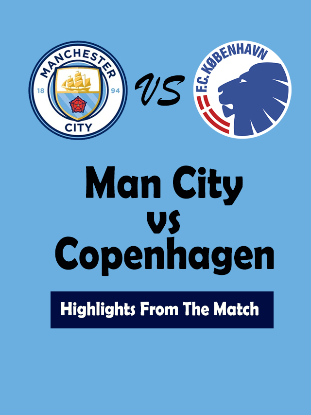 Man City vs Copenhagen – Highlights From The Match